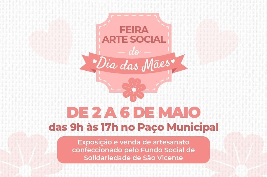 Fundo Social de Solidariedade de São Vicente promove feira de artesanato para o Dia das Mães